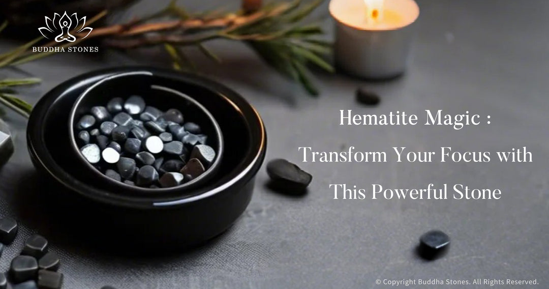Hematite Magic : Transform Your Focus with This Powerful Stone