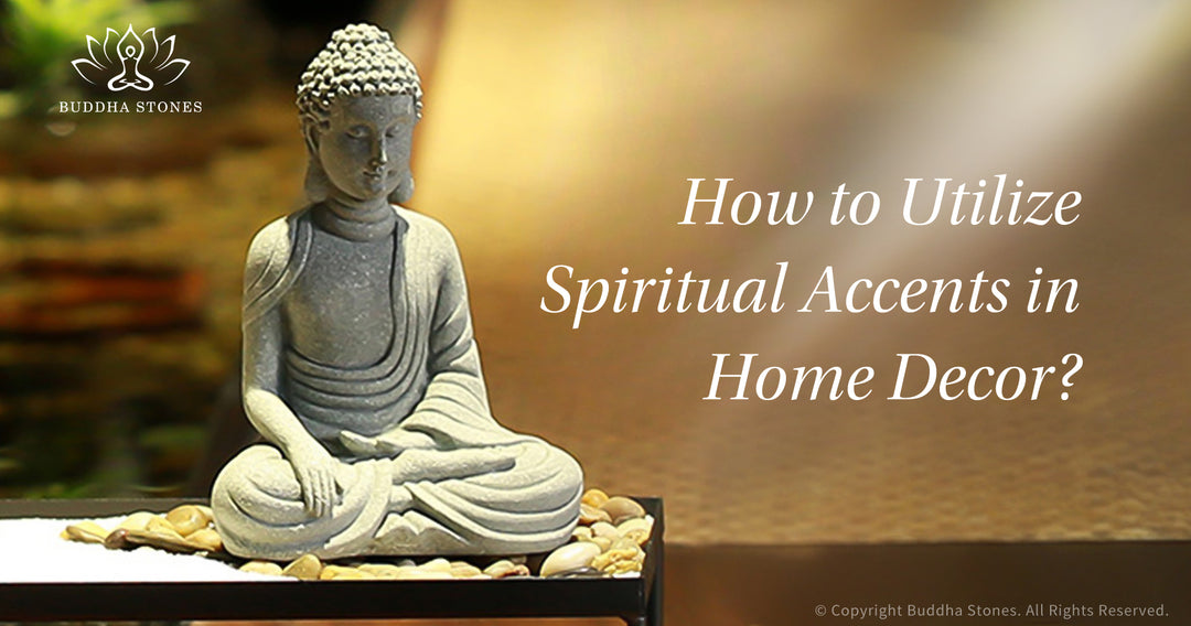 How to Utilize Spiritual Accents in Home Decor? 