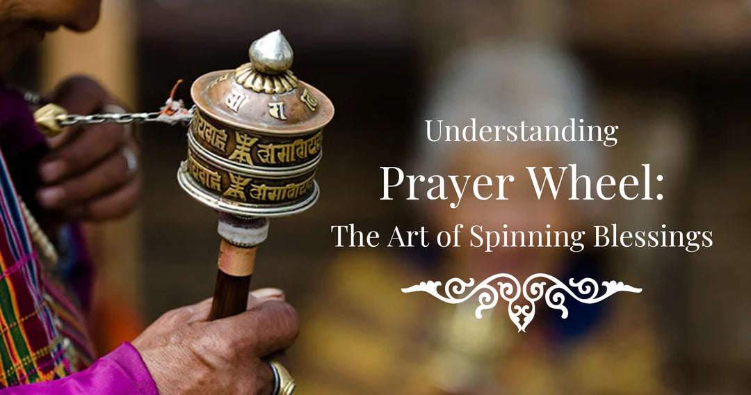 Understanding Prayer Wheel：The Art of Spinning Blessings