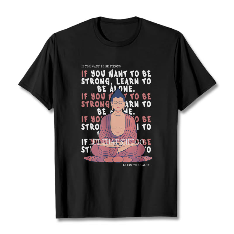 Buddha Stones If You Want To Be Strong Tee T-shirt