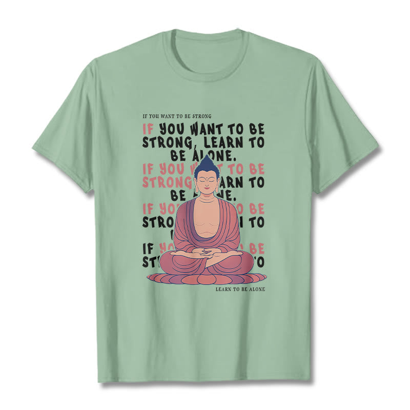 Buddha Stones If You Want To Be Strong Tee T-shirt