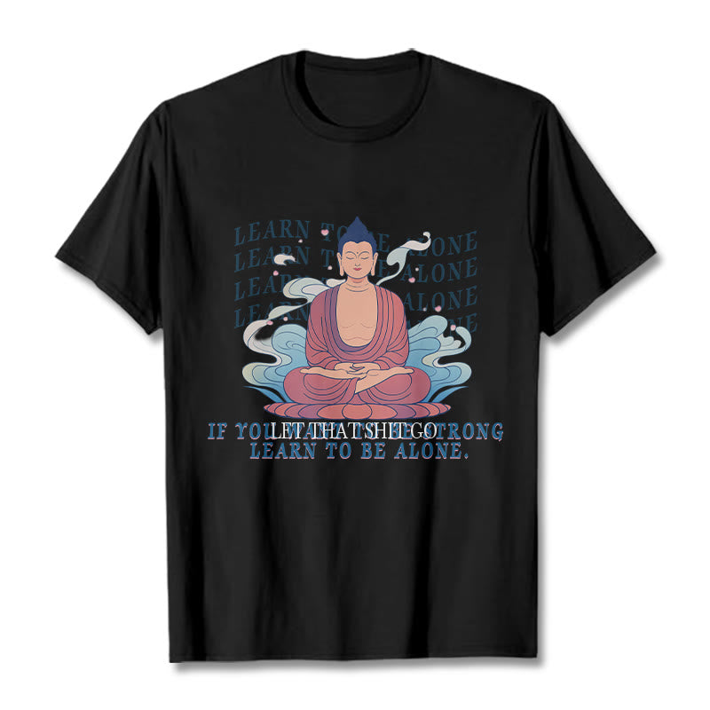 Buddha Stones Learn To Be Alone Tee T-shirt