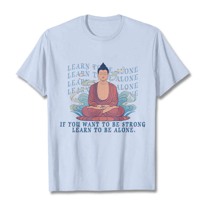 Buddha Stones Learn To Be Alone Tee T-shirt