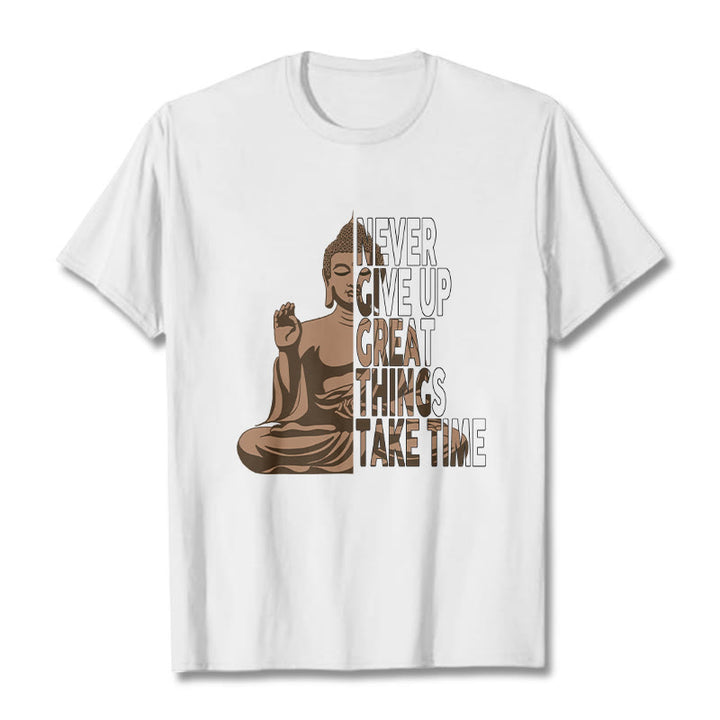 Buddha Stones NEVER GIVE UP GREAT THINGS TAKE TIME Tee T-shirt