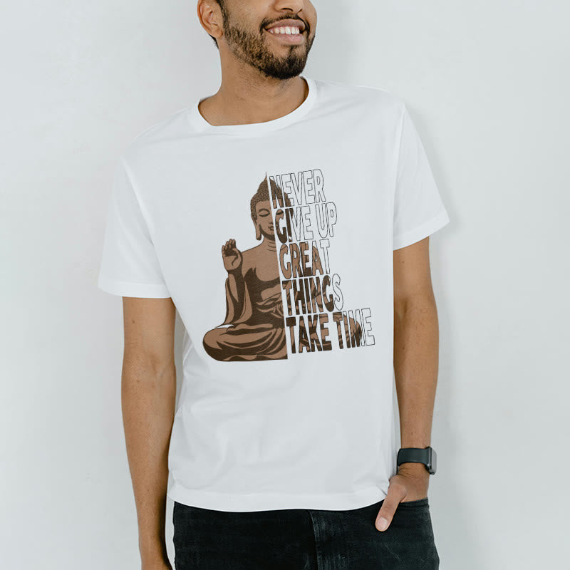 Buddha Stones NEVER GIVE UP GREAT THINGS TAKE TIME Tee T-shirt