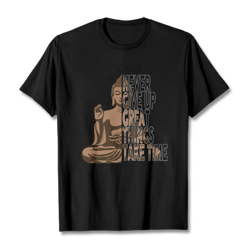 Buddha Stones NEVER GIVE UP GREAT THINGS TAKE TIME Tee T-shirt - Black - NEVER GIVE UP GREAT THINGS TAKE TIME - 2XL - image 3