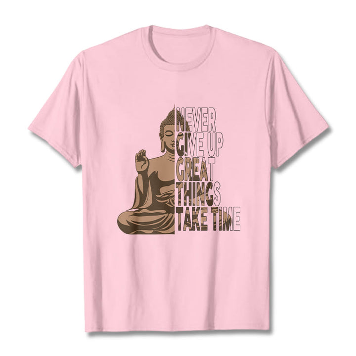 Buddha Stones NEVER GIVE UP GREAT THINGS TAKE TIME Tee T-shirt - LightPink - NEVER GIVE UP GREAT THINGS TAKE TIME - 2XL - image 7