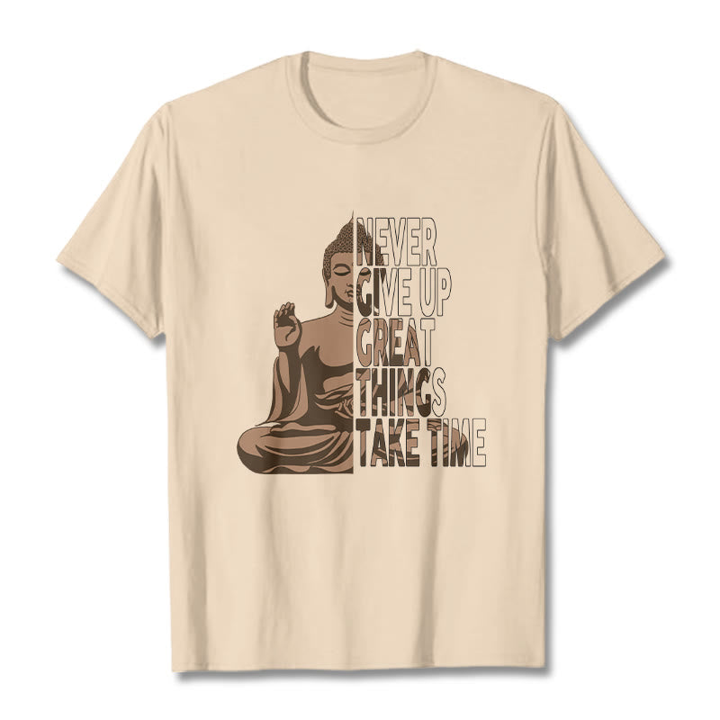 Buddha Stones NEVER GIVE UP GREAT THINGS TAKE TIME Tee T-shirt - Bisque - NEVER GIVE UP GREAT THINGS TAKE TIME - 2XL - image 5