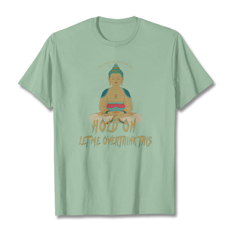 Buddha Stones Hold on Let me Overthink This Tee T-shirt