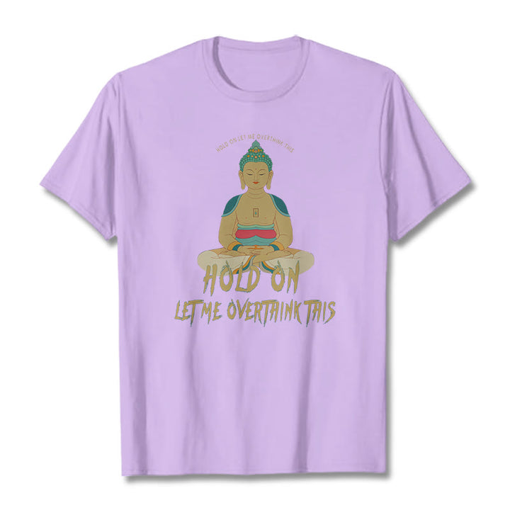 Buddha Stones Hold on Let me Overthink This Tee T-shirt