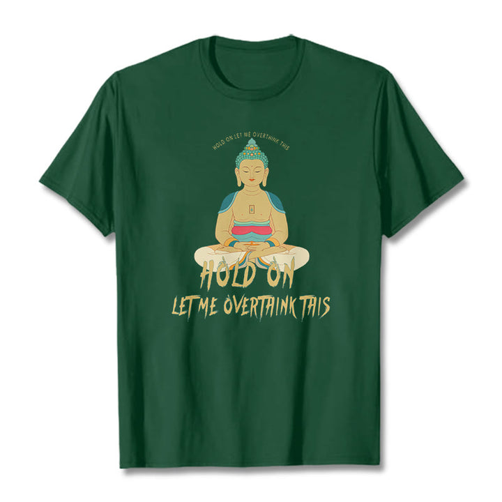 Buddha Stones Hold on Let me Overthink This Tee T-shirt