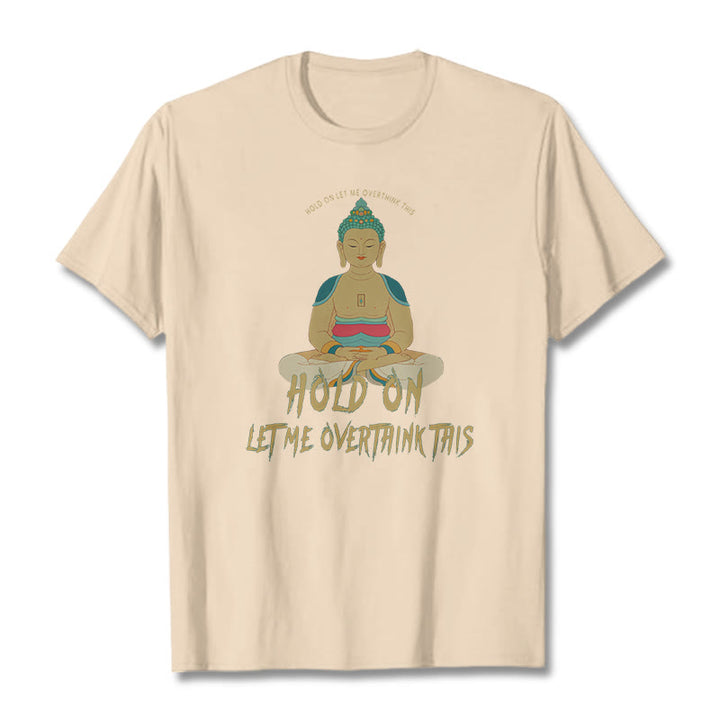 Buddha Stones Hold on Let me Overthink This Tee T-shirt