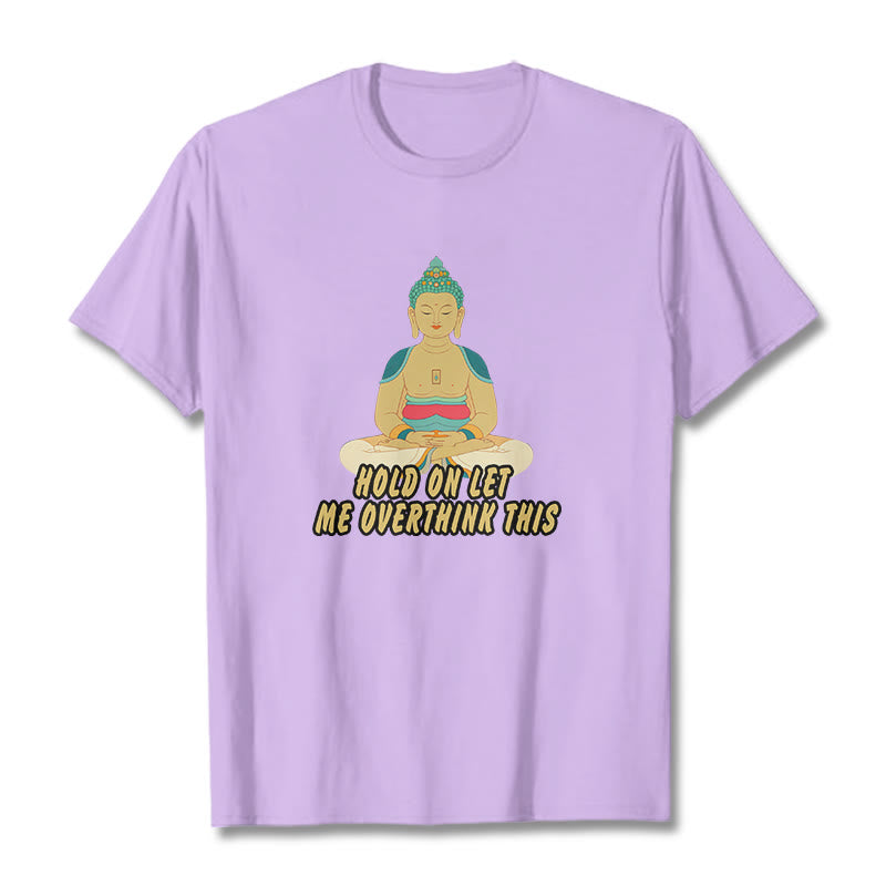 Buddha Stones Hold on Let me Overthink This Tee T-shirt