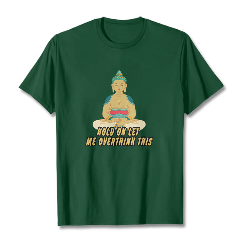 Buddha Stones Hold on Let me Overthink This Tee T-shirt