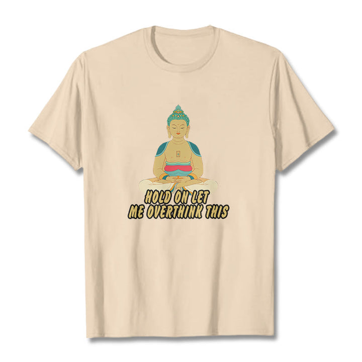 Buddha Stones Hold on Let me Overthink This Tee T-shirt