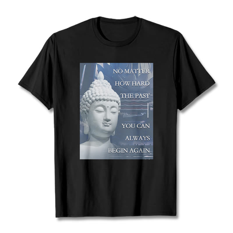 Buddha Stones You Can Always Begin Again Tee T-shirt