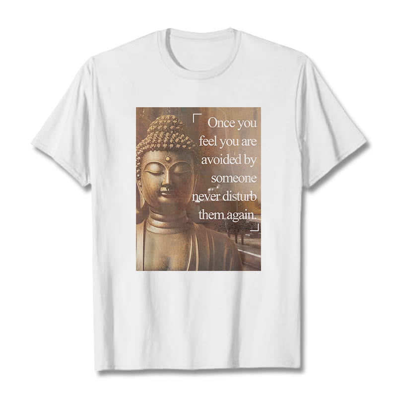 Buddha Stones Once You Feel You Are Avoided Tee T-shirt