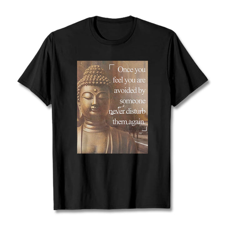 Buddha Stones Once You Feel You Are Avoided Tee T-shirt