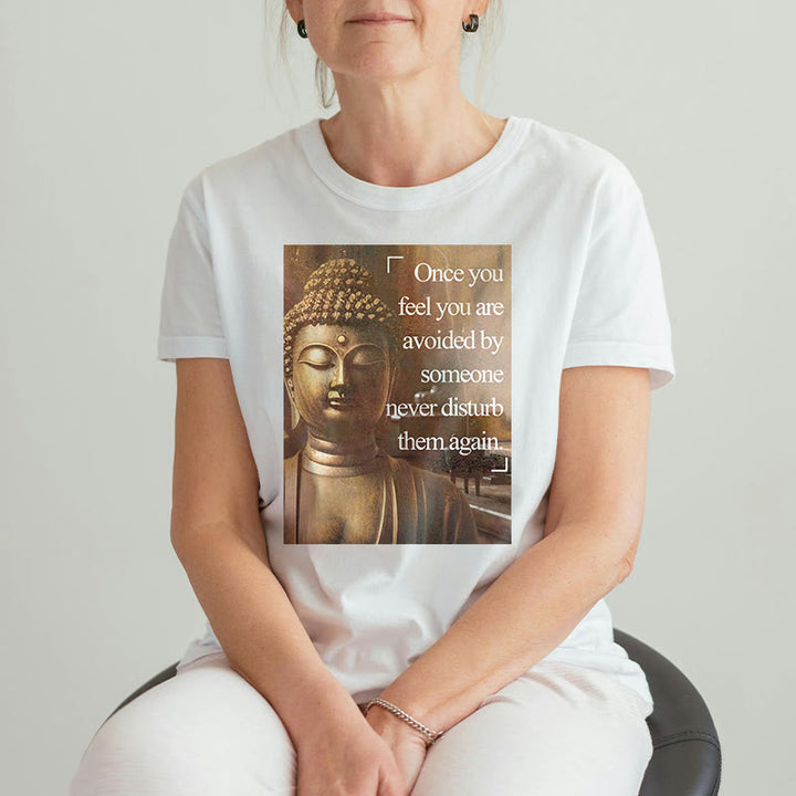 Buddha Stones Once You Feel You Are Avoided Tee T-shirt