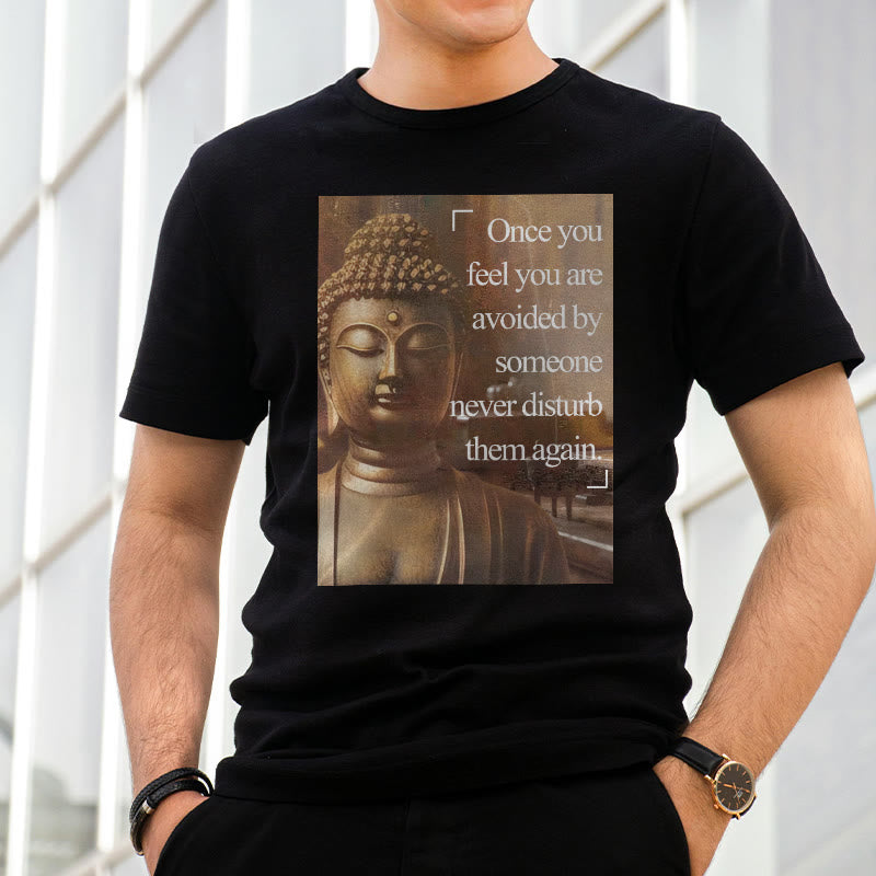 Buddha Stones Once You Feel You Are Avoided Tee T-shirt