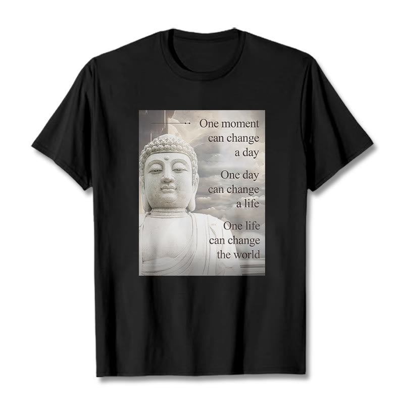 Buddha Stones One Moment Can Change A Day Tee T-shirt