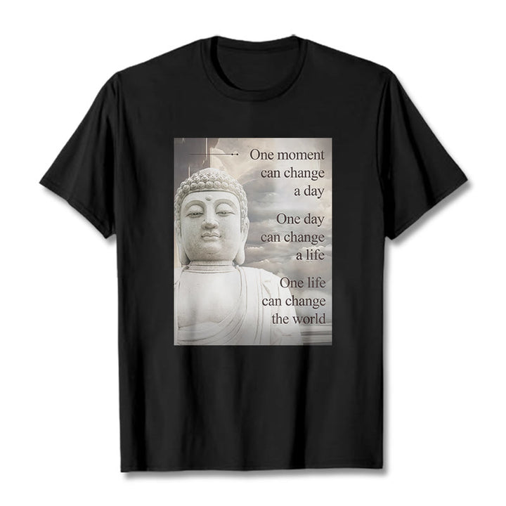 Buddha Stones One Moment Can Change A Day Tee T-shirt