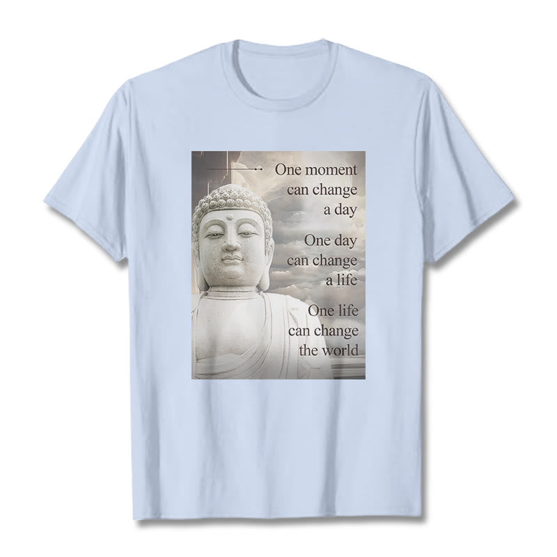 Buddha Stones One Moment Can Change A Day Tee T-shirt