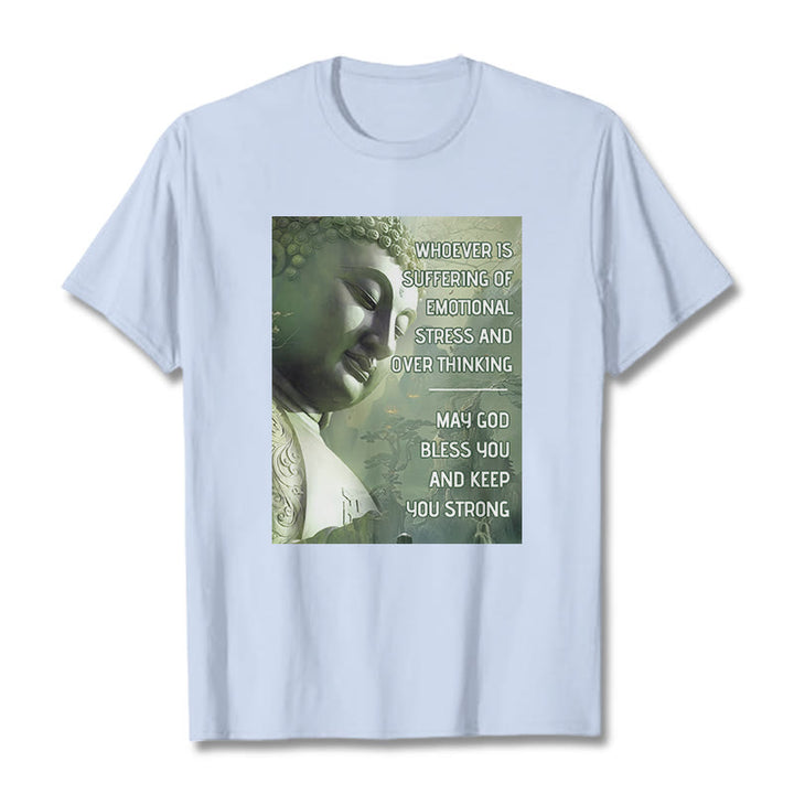 Buddha Stones Whoever Is Suffering Of Emotional Stress Tee T-shirt