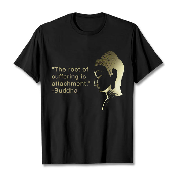 Buddha Stones The Root Of Suffering Is Attachment Buddha Tee T-shirt