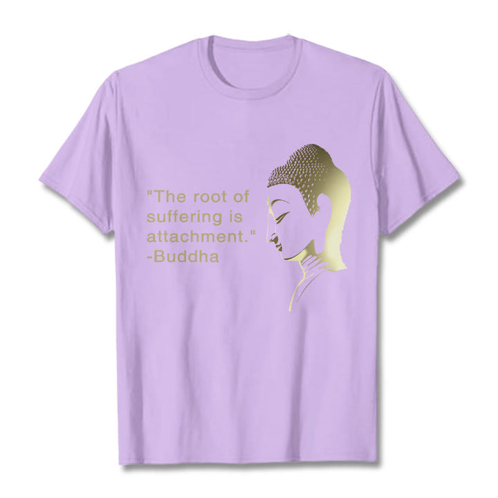 Buddha Stones The Root Of Suffering Is Attachment Buddha Tee T-shirt