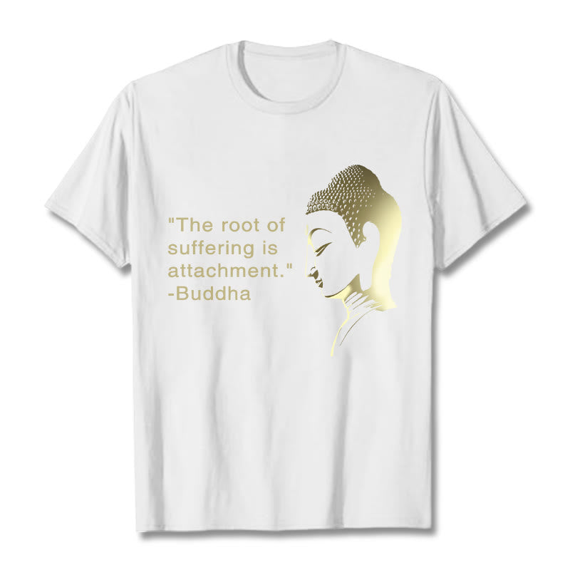 Buddha Stones The Root Of Suffering Is Attachment Buddha Tee T-shirt