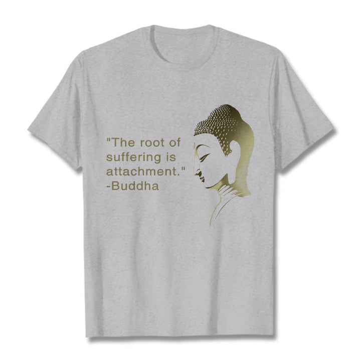 Buddha Stones The Root Of Suffering Is Attachment Buddha Tee T-shirt