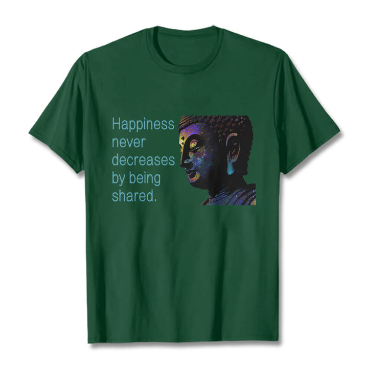 Buddha Stones Happiness Never Decreases By Being Shared Buddha Tee T-shirt