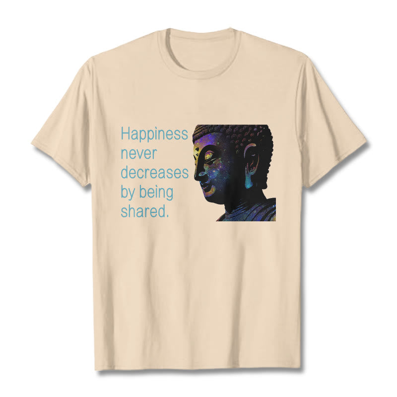 Buddha Stones Happiness Never Decreases By Being Shared Buddha Tee T-shirt