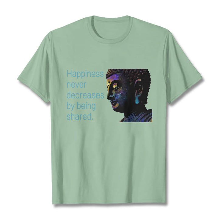 Buddha Stones Happiness Never Decreases By Being Shared Buddha Tee T-shirt