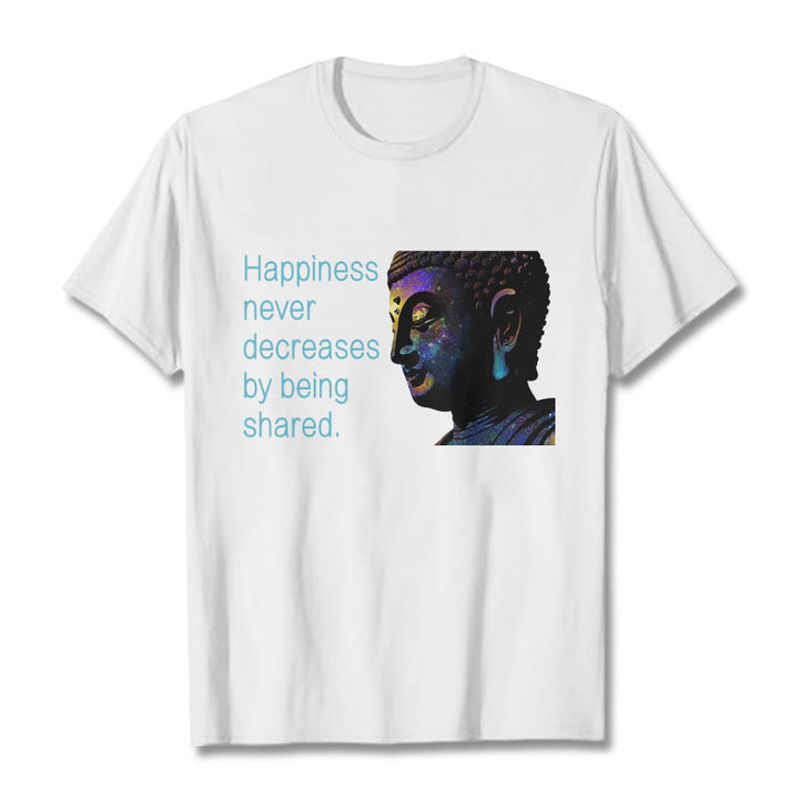 Buddha Stones Happiness Never Decreases By Being Shared Buddha Tee T-shirt