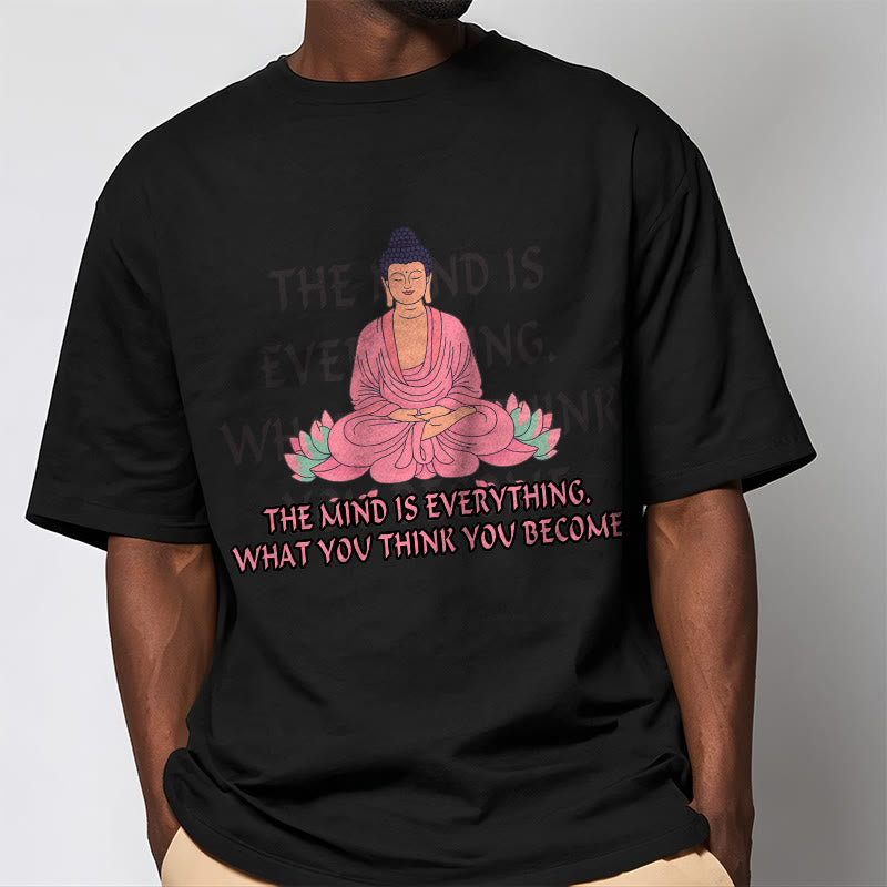 Buddha Stones The Mind Is Everything Tee T-shirt