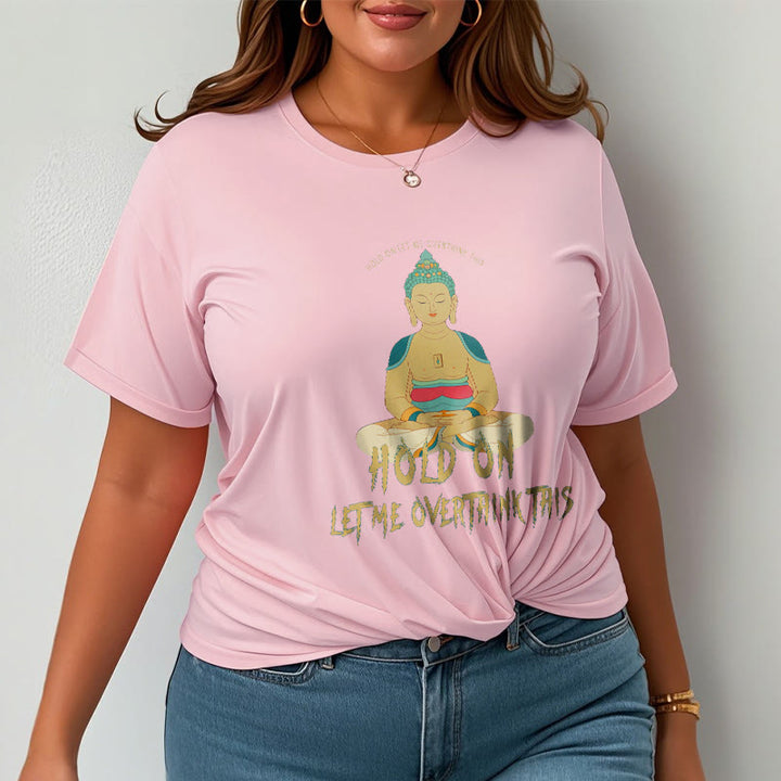 Buddha Stones Hold on Let me Overthink This Tee T-shirt