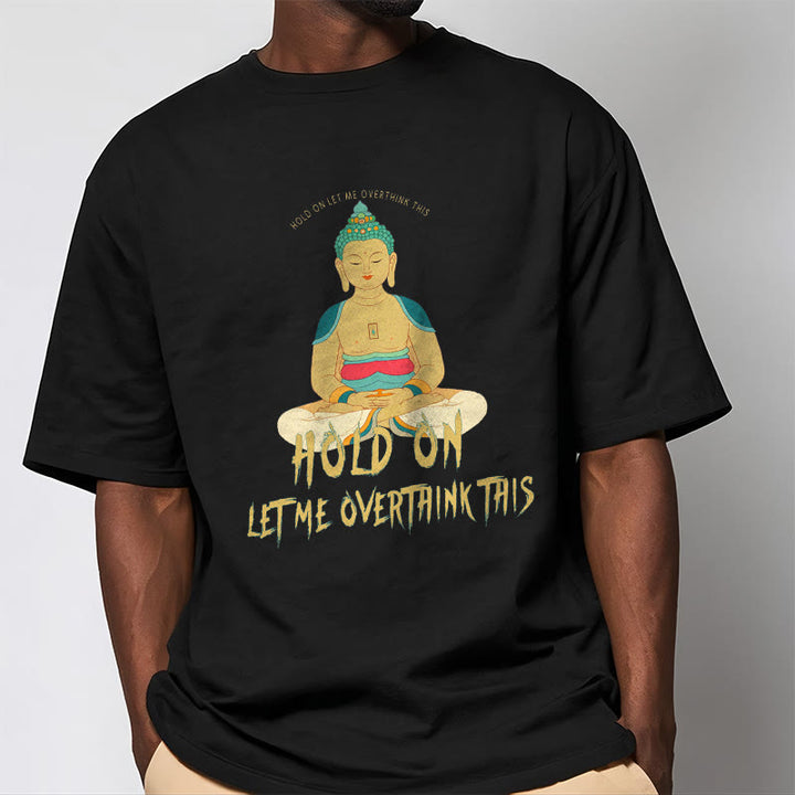 Buddha Stones Hold on Let me Overthink This Tee T-shirt