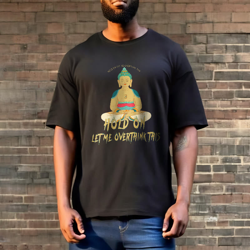 Buddha Stones Hold on Let me Overthink This Tee T-shirt