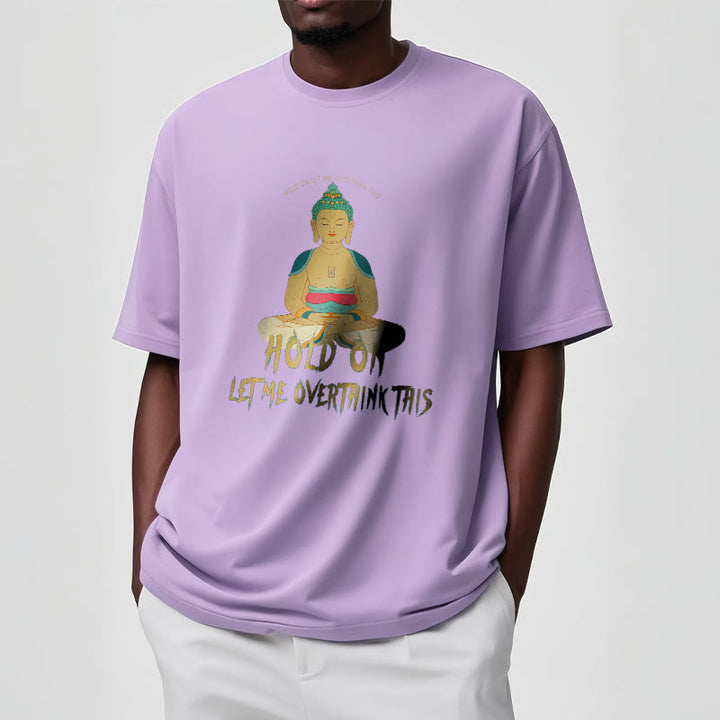 Buddha Stones Hold on Let me Overthink This Tee T-shirt