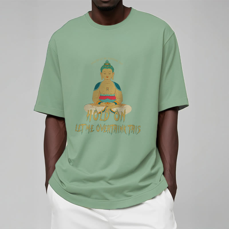 Buddha Stones Hold on Let me Overthink This Tee T-shirt