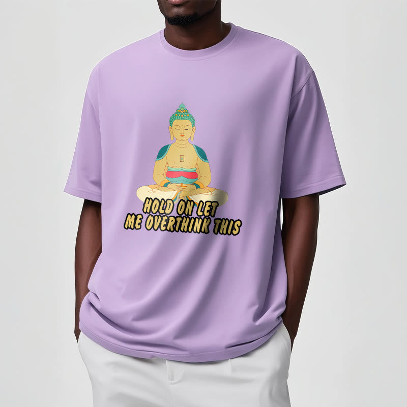 Buddha Stones Hold on Let me Overthink This Tee T-shirt