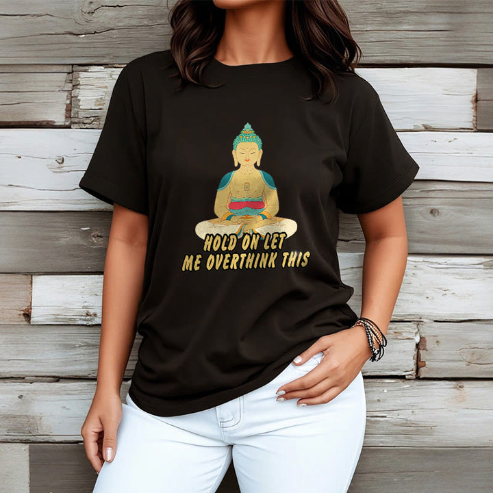 Buddha Stones Hold on Let me Overthink This Tee T-shirt