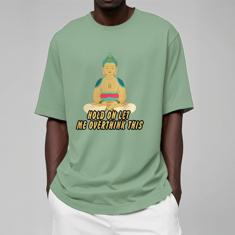 Buddha Stones Hold on Let me Overthink This Tee T-shirt