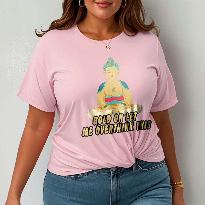 Buddha Stones Hold on Let me Overthink This Tee T-shirt