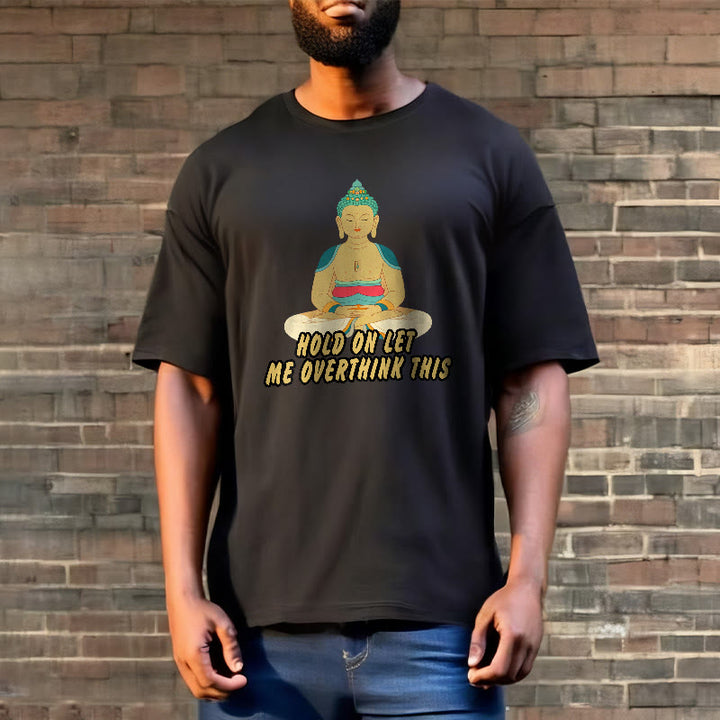 Buddha Stones Hold on Let me Overthink This Tee T-shirt