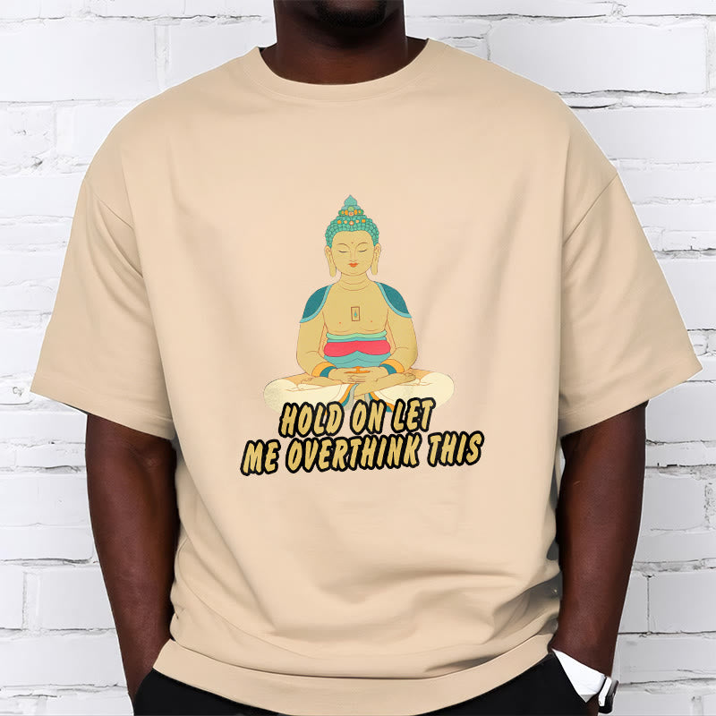 Buddha Stones Hold on Let me Overthink This Tee T-shirt