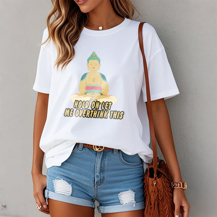 Buddha Stones Hold on Let me Overthink This Tee T-shirt