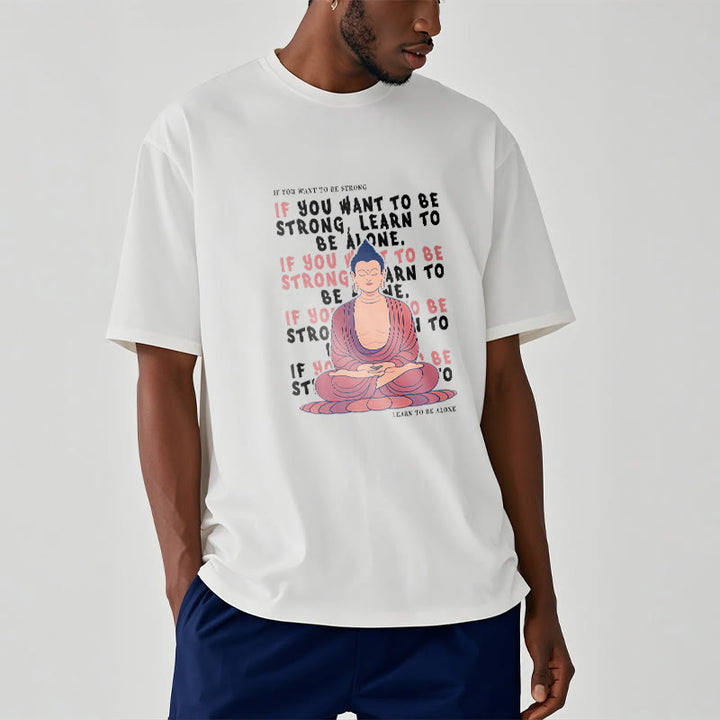 Buddha Stones If You Want To Be Strong Tee T-shirt